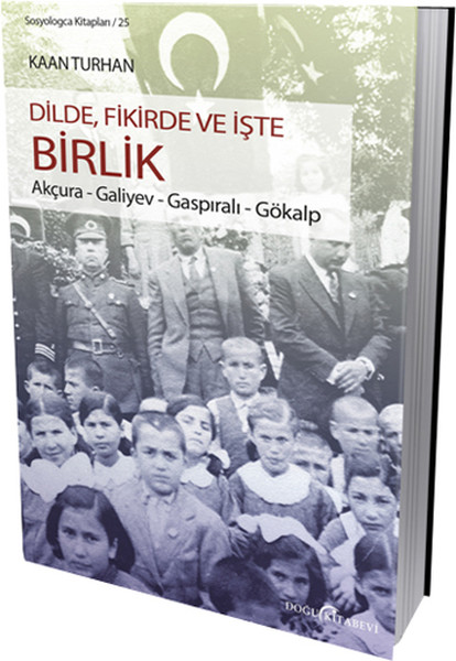 Dilde, Fikirde Ve İşte Birlik (Akçura-Galiyev-Gaspıralı-Gökalp)  kitabı