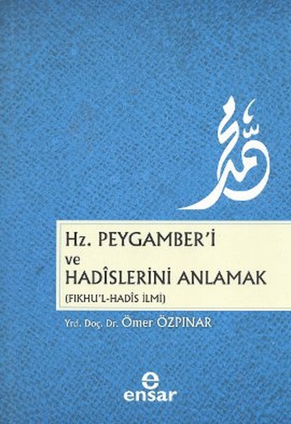 Hz. Peygamber'i Ve Hadislerini Anlamak kitabı