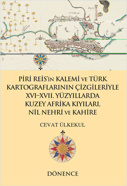 Piri Reis'in Kalemi Ve Türk Kartograflarının Çizgileriyle Nil Nehri Ve Kahire kitabı