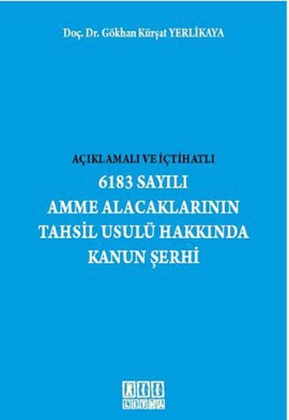 Açıklamalı Ve İçtihatlı 6183 Sayılı Amme Alacaklarının Tahsil Usulü Hakkında Kanun Şerhi kitabı