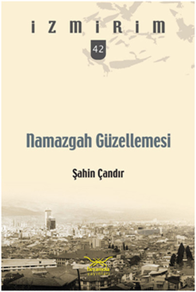 İzmir'im 42 Namazgah Güzellemesi kitabı