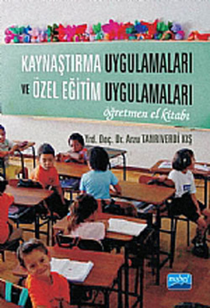 Kaynaştırma Uygulamaları Ve Özel Eğitim Uygulamaları Öğretmen El Kitabı kitabı