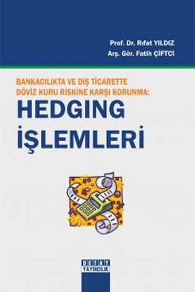 Bankacılıkta Ve Dış Ticarette Döviz Kuru Riskine Karşı Korunma: Hedging İşlemleri kitabı