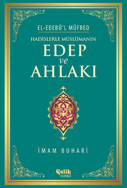 Hadislerle Müslümanın Edep Ve Ahlakı - El-Edebü'l Müfred kitabı