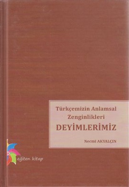 Türkçemizin Anlamsal Zenginlikleri Deyimlerimiz kitabı