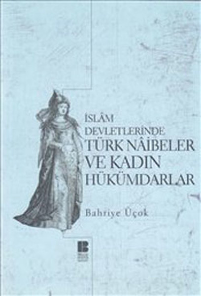 İslam Devletlerinde Türk Naibeleri Ve Kadın Hükümdarlar kitabı