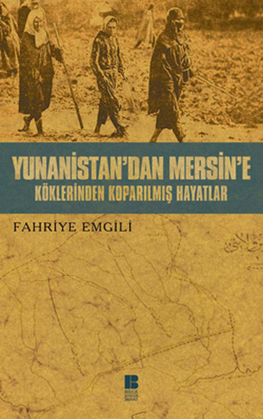 Yunanistan'dan Mersin'e - Köklerinden Koparılmış Hayatlar kitabı