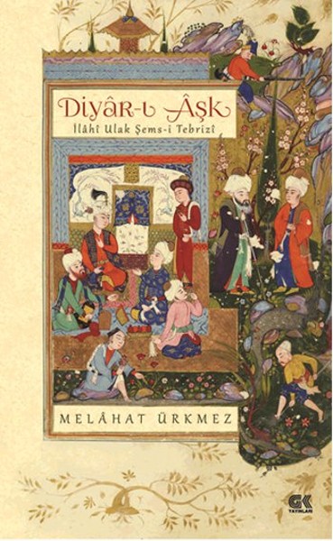 Diyar-I Aşk İlahi Ulak Şems-İ Tebrizi kitabı