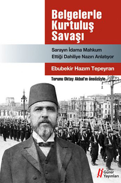 Belgelerle Kurtuluş Savaşı - Sarayın İdama Mahkum Ettiği Dahiliye Nazırı Anlatıyor kitabı