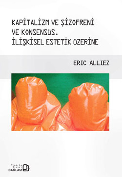 Kapitalizm Ve Şizofreni Ve Konsensüs İlişkisel Estetik Üzerine kitabı