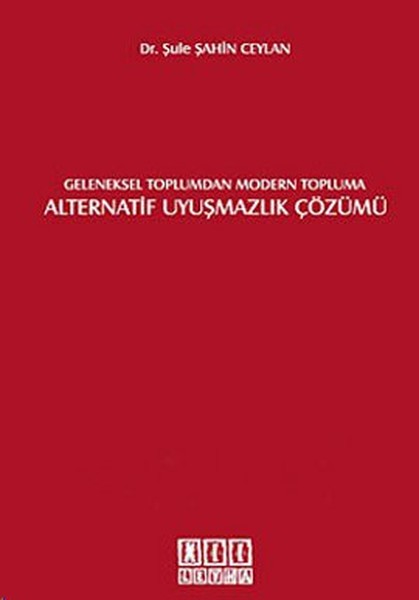 Geleneksel Toplumdan Modern Topluma Alternatif Uyuşmazlık Çözümü kitabı