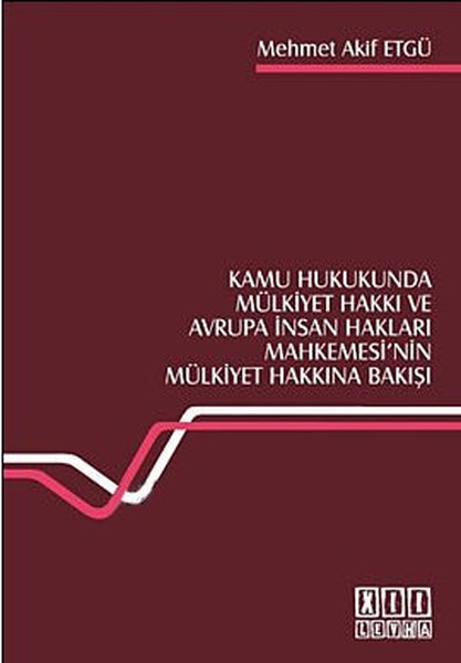 Kamu Hukukunda Mülkiyet Hakkı Ve Avrupa İnsan Hakları Mahkemesi'nin Mülkiyet Hakkına Bakışı kitabı